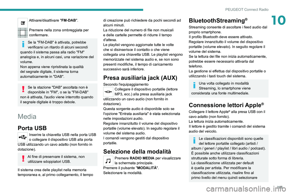 PEUGEOT 2008 2020 Manuale duso (in Italian) 205
PEUGEOT Connect Radio
10Attivare/disattivare "FM-DAB".
Premere nella zona ombreggiata per
confermare.
Se la "FM-DAB" è attivata, potrebbe
verificarsi un ritardo di alcuni secon PEUGEOT 2008 2020 Manuale duso (in Italian) 205
PEUGEOT Connect Radio
10Attivare/disattivare "FM-DAB".
Premere nella zona ombreggiata per
confermare.
Se la "FM-DAB" è attivata, potrebbe
verificarsi un ritardo di alcuni secon