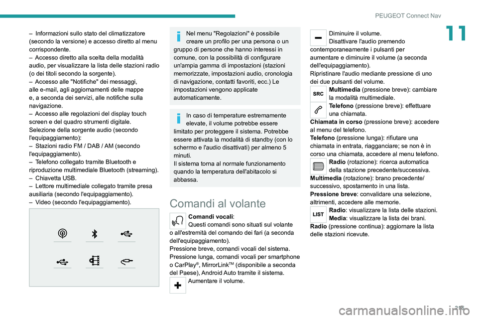 PEUGEOT 2008 2020 Manuale duso (in Italian) 215
PEUGEOT Connect Nav
11– Informazioni sullo stato del climatizzatore (secondo la versione) e accesso diretto al menu
corrispondente.
– Accesso diretto alla scelta della modalità audio, per vi PEUGEOT 2008 2020 Manuale duso (in Italian) 215
PEUGEOT Connect Nav
11– Informazioni sullo stato del climatizzatore (secondo la versione) e accesso diretto al menu
corrispondente.
– Accesso diretto alla scelta della modalità audio, per vi