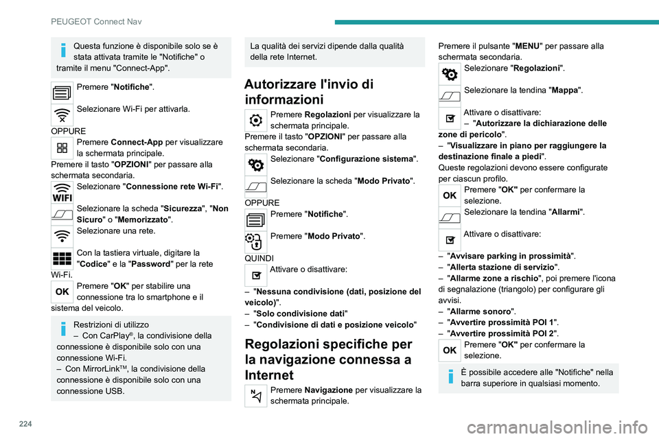 PEUGEOT 2008 2020 Manuale duso (in Italian) 224
PEUGEOT Connect Nav
Questa funzione è disponibile solo se è
stata attivata tramite le "Notifiche" o
tramite il menu "Connect-App".
Premere "Notifiche".
Selezionare Wi- PEUGEOT 2008 2020 Manuale duso (in Italian) 224
PEUGEOT Connect Nav
Questa funzione è disponibile solo se è
stata attivata tramite le "Notifiche" o
tramite il menu "Connect-App".
Premere "Notifiche".
Selezionare Wi-
