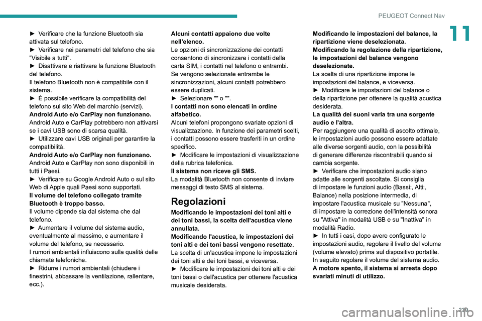 PEUGEOT 2008 2020  Manuale duso (in Italian) 239
PEUGEOT Connect Nav
11► Verificare che la funzione Bluetooth sia attivata sul telefono.► Verificare nei parametri del telefono che sia "Visibile a tutti".► Disattivare e riattivare l