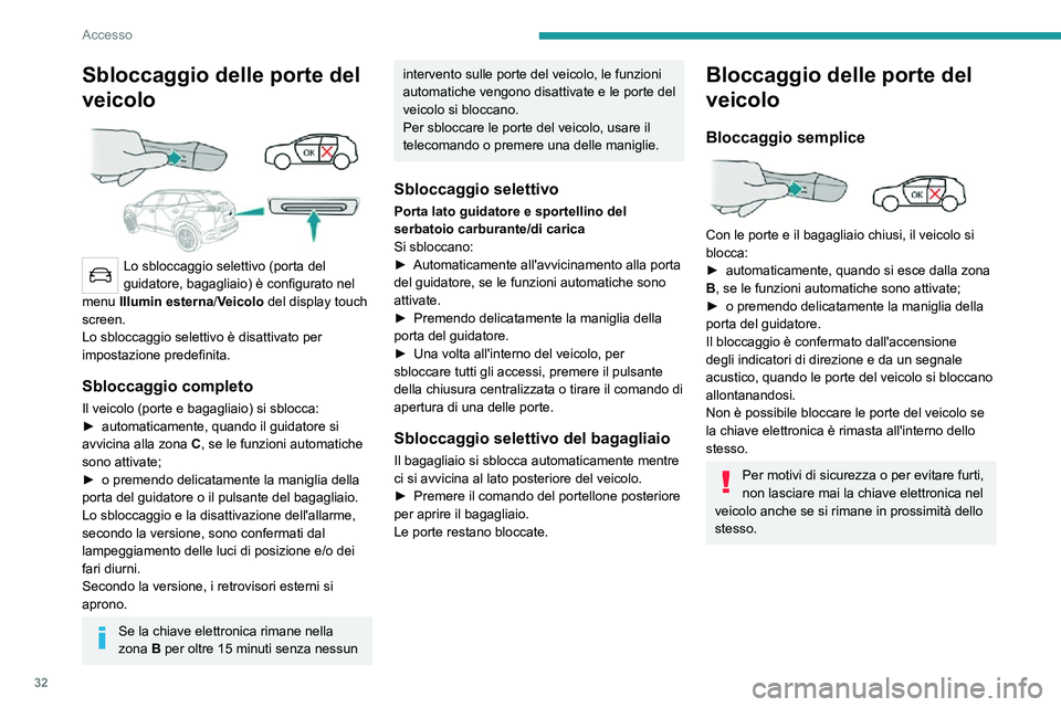 PEUGEOT 2008 2020 Manuale duso (in Italian) 32
Accesso
Bloccaggio ad effetto globale
► Premere delicatamente la maniglia della porta del guidatore per bloccare le porte del
veicolo.
► Premerla nuovamente entro 3 secondi per bloccare PEUGEOT 2008 2020 Manuale duso (in Italian) 32
Accesso
Bloccaggio ad effetto globale
► Premere delicatamente la maniglia della porta del guidatore per bloccare le porte del
veicolo.
► Premerla nuovamente entro 3 secondi per bloccare