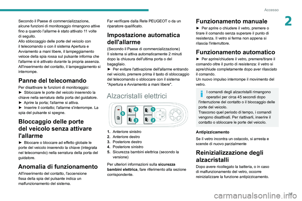 PEUGEOT 2008 2020 Manuale duso (in Italian) 39
Accesso
2Secondo il Paese di commercializzazione,
alcune funzioni di monitoraggio rimangono attive
fino a quando l’allarme è stato attivato 11 volte
di seguito.
Allo sbloccaggio delle porte d PEUGEOT 2008 2020 Manuale duso (in Italian) 39
Accesso
2Secondo il Paese di commercializzazione,
alcune funzioni di monitoraggio rimangono attive
fino a quando l’allarme è stato attivato 11 volte
di seguito.
Allo sbloccaggio delle porte d