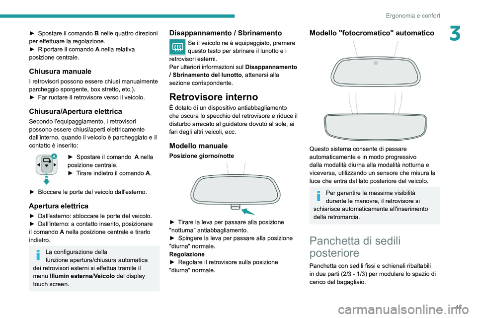 PEUGEOT 2008 2020 Manuale duso (in Italian) 45
Ergonomia e confort
3► Spostare il comando B nelle quattro direzioni
per effettuare la regolazione.
► Riportare il comando A nella relativa
posizione centrale.
Chiusura manuale
I retrovisori PEUGEOT 2008 2020 Manuale duso (in Italian) 45
Ergonomia e confort
3► Spostare il comando B nelle quattro direzioni
per effettuare la regolazione.
► Riportare il comando A nella relativa
posizione centrale.
Chiusura manuale
I retrovisori