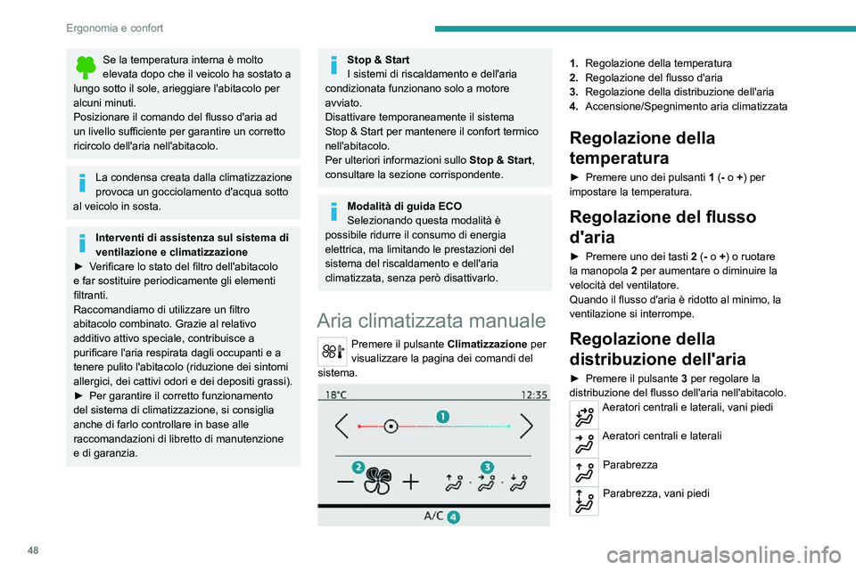 PEUGEOT 2008 2020 Manuale duso (in Italian) 48
Ergonomia e confort
Se la temperatura interna è molto elevata dopo che il veicolo ha sostato a
lungo sotto il sole, arieggiare l'abitacolo per
alcuni minuti.
Posizionare il comando del fluss PEUGEOT 2008 2020 Manuale duso (in Italian) 48
Ergonomia e confort
Se la temperatura interna è molto elevata dopo che il veicolo ha sostato a
lungo sotto il sole, arieggiare l'abitacolo per
alcuni minuti.
Posizionare il comando del fluss