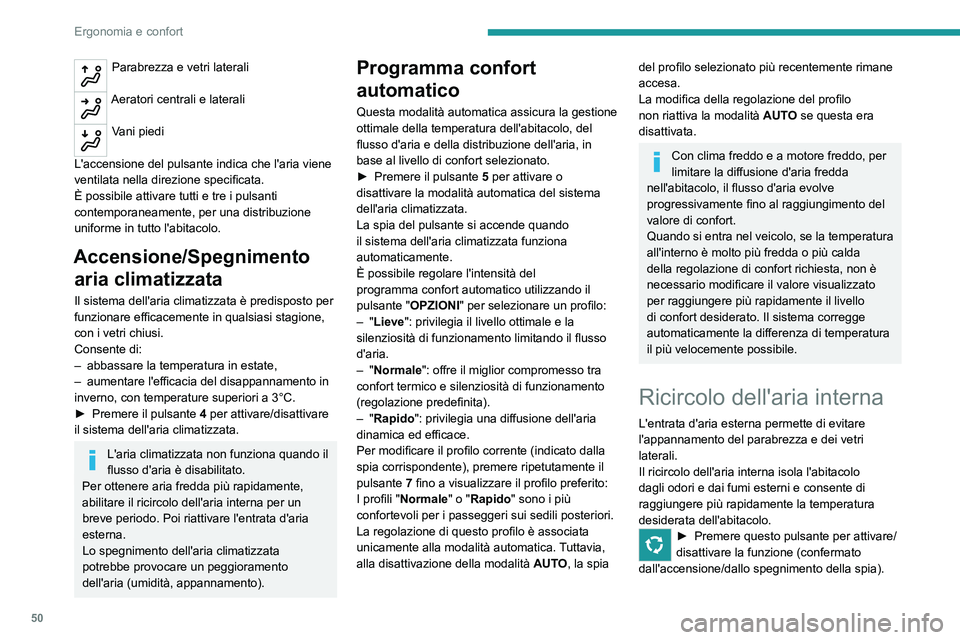 PEUGEOT 2008 2020  Manuale duso (in Italian) 50
Ergonomia e confort
Parabrezza e vetri laterali 
Aeratori centrali e laterali 
Vani piedi 
L'accensione del pulsante indica che l'aria viene 
ventilata nella direzione specificata.
È possi