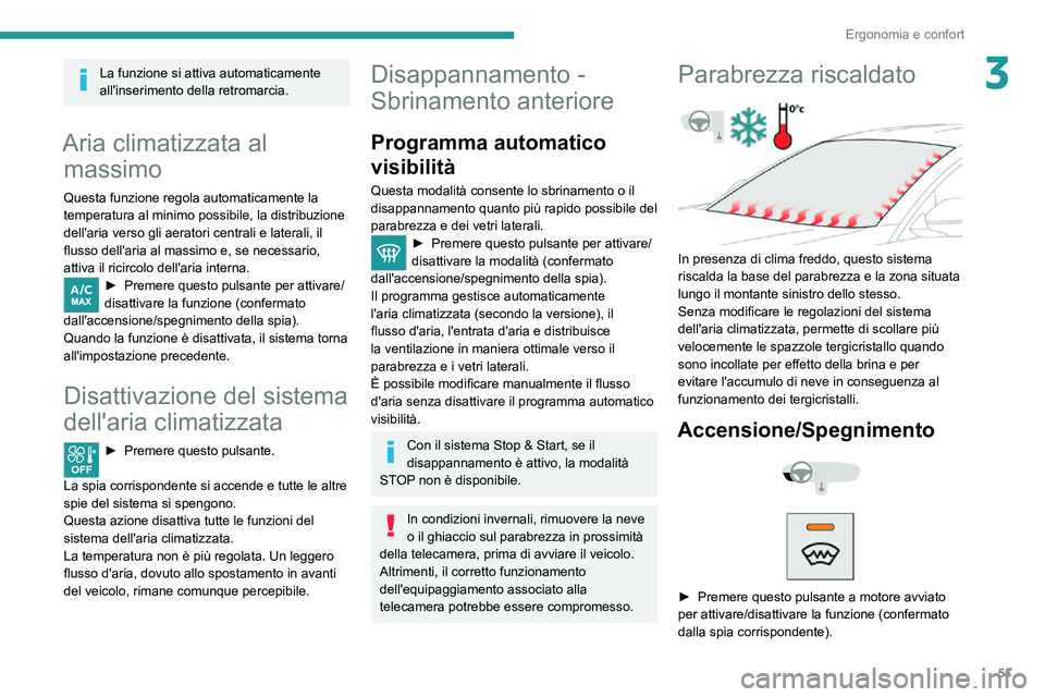 PEUGEOT 2008 2020  Manuale duso (in Italian) 51
Ergonomia e confort
3La funzione si attiva automaticamente 
all'inserimento della retromarcia.
Aria climatizzata al massimo
Questa funzione regola automaticamente la 
temperatura al minimo poss