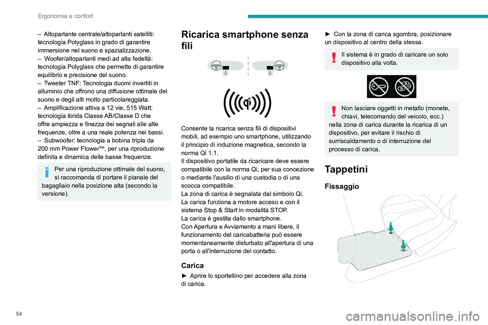 PEUGEOT 2008 2020  Manuale duso (in Italian) 54
Ergonomia e confort
– Altoparlante centrale/altoparlanti satelliti: tecnologia Polyglass in grado di garantire 
immersione nel suono e spazializzazione.
– Woofer/altoparlanti medi ad alta fedel