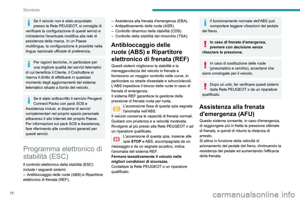 PEUGEOT 2008 2020  Manuale duso (in Italian) 70
Sicurezza
Antipattinamento delle ruote 
(ASR)/Controllo dinamico 
della stabilità (CDS)
La funzione antipattinamento delle ruote (ASR) 
ottimizza la trazione agendo sui freni delle ruote 
motrici 