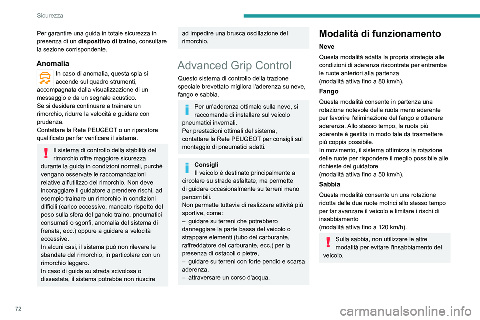 PEUGEOT 2008 2020  Manuale duso (in Italian) 72
Sicurezza
Attivazione/Disattivazione 
  
 
► Premere il pulsante DRIVE MODE per 
scegliere una delle tre modalità di guida; le 
diverse modalità sono visualizzate sul quadro 
strumenti.
►  Se
