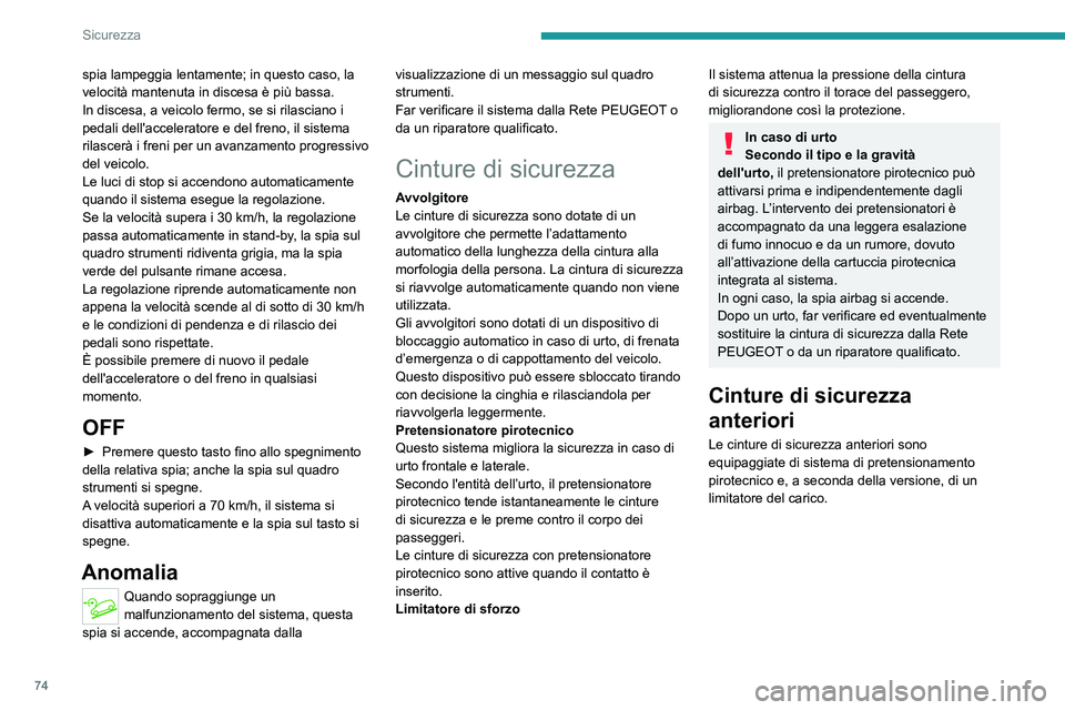PEUGEOT 2008 2020  Manuale duso (in Italian) 74
Sicurezza
Cinture di sicurezza 
posteriori 
 
Ogni sedile posteriore è dotato di cintura di 
sicurezza a tre punti con avvolgitore.
I sedili esterni sono dotati, secondo la versione, 
di un sistem