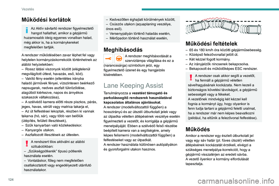 PEUGEOT 2008 2020  Kezelési útmutató (in Hungarian) 124
Vezetés
Vezetési helyzetek és ehhez kapcsolódó figyelmeztetések
A következő táblázat ismerteti az egyes vezetési helyzetekhez kapcsolódó figyelmeztetéseket és a kijelzett üzeneteke PEUGEOT 2008 2020  Kezelési útmutató (in Hungarian) 124
Vezetés
Vezetési helyzetek és ehhez kapcsolódó figyelmeztetések
A következő táblázat ismerteti az egyes vezetési helyzetekhez kapcsolódó figyelmeztetéseket és a kijelzett üzeneteke