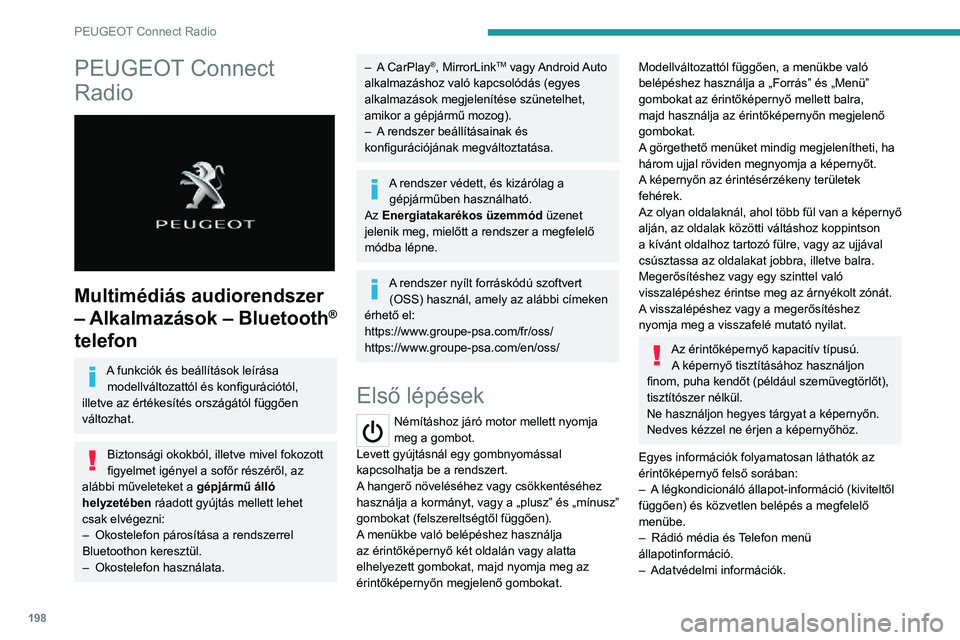 PEUGEOT 2008 2020  Kezelési útmutató (in Hungarian) 198
PEUGEOT Connect Radio
PEUGEOT Connect 
Radio
 
 
Multimédiás audiorendszer 
– Alkalmazások – Bluetooth
® 
telefon
A funkciók és beállítások leírása 
modellváltozattól és konfigur