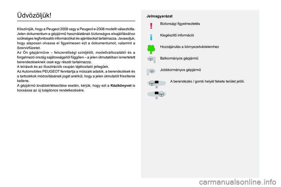 PEUGEOT 2008 2020  Kezelési útmutató (in Hungarian)   
 
 
 
  
   
   
 
  
 
  
 
 
   
 
 
   
 
 
  
Üdv