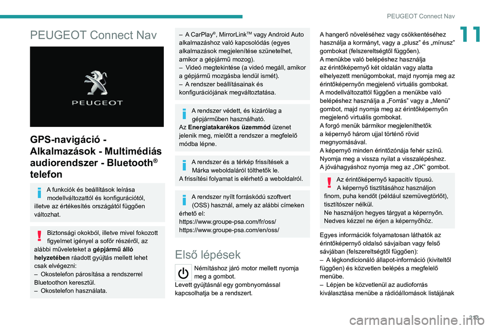 PEUGEOT 2008 2020  Kezelési útmutató (in Hungarian) 213
PEUGEOT Connect Nav
11PEUGEOT Connect Nav 
 
GPS-navigáció - 
Alkalmazások - Multimédiás 
audiorendszer - Bluetooth
® 
telefon
A funkciók és beállítások leírása modellváltozattól é