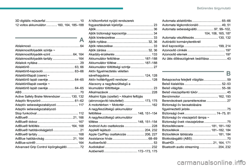 PEUGEOT 2008 2020  Kezelési útmutató (in Hungarian) 241
Betűrendes tárgymutató
3D digitális műszerfal   1012 voltos akkumulátor   160, 164, 185–188
A
Ablakmosó   64Ablakmosófolyadék szintje ~ Ablakmosófolyadék-szint   64, 164
Ablakmosófol