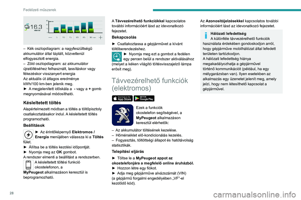 PEUGEOT 2008 2020 Kezelési útmutató (in Hungarian) 28
Fedélzeti műszerek
– Kék oszlopdiagram: a nagyfeszültségű akkumulátor által táplált, közvetlenül
elfogyasztott energia.
– Zöld oszlopdiagram: az akkumulátor újratöltéséhez PEUGEOT 2008 2020 Kezelési útmutató (in Hungarian) 28
Fedélzeti műszerek
– Kék oszlopdiagram: a nagyfeszültségű akkumulátor által táplált, közvetlenül
elfogyasztott energia.
– Zöld oszlopdiagram: az akkumulátor újratöltéséhez