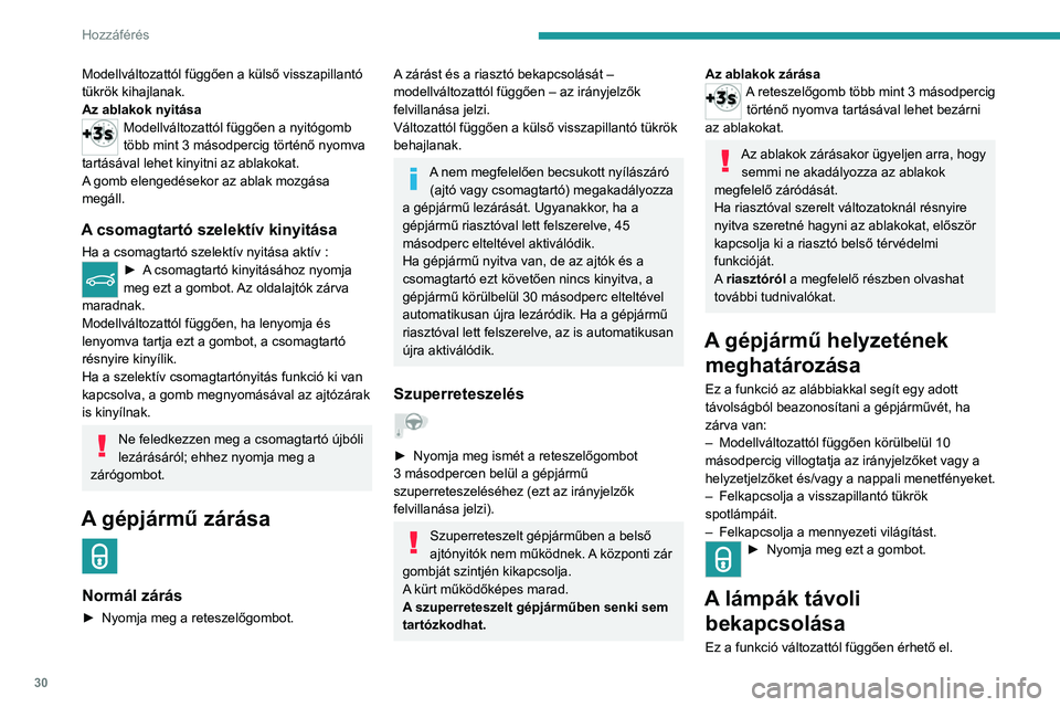 PEUGEOT 2008 2020 Kezelési útmutató (in Hungarian) 30
Hozzáférés
► Nyomja meg ezt a gombot. A helyzetjelzők, a tompított fényszóró, a
rendszámtábla-világítás és a külső visszapillantó
tükrök szpotlámpái 30 másodpercre
bekapc PEUGEOT 2008 2020 Kezelési útmutató (in Hungarian) 30
Hozzáférés
► Nyomja meg ezt a gombot. A helyzetjelzők, a tompított fényszóró, a
rendszámtábla-világítás és a külső visszapillantó
tükrök szpotlámpái 30 másodpercre
bekapc