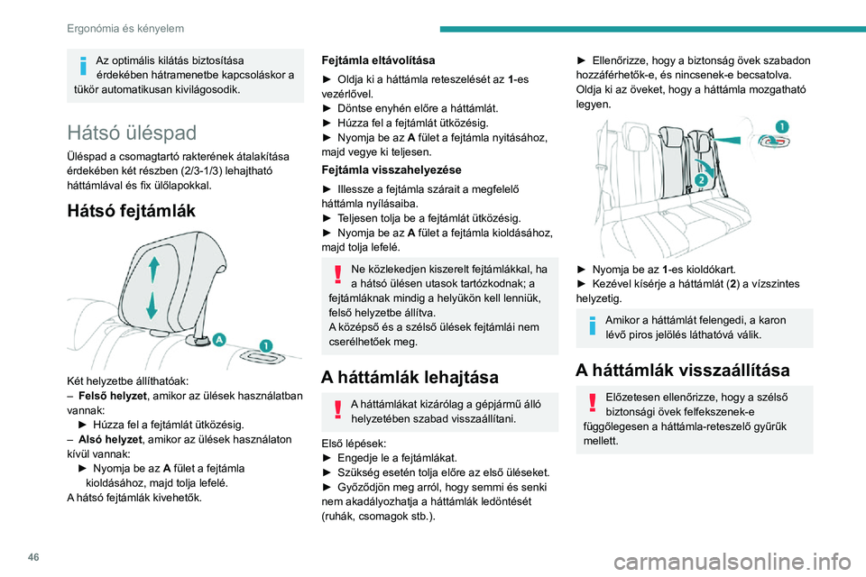 PEUGEOT 2008 2020 Kezelési útmutató (in Hungarian) 46
Ergonómia és kényelem
► Hajtsa fel a háttámlát (2) függőleges
helyzetbe, és határozottan tolja meg, hogy
rögzüljön a helyén.
► Győződjön meg arról, hogy az 1-es kioldóka PEUGEOT 2008 2020 Kezelési útmutató (in Hungarian) 46
Ergonómia és kényelem
► Hajtsa fel a háttámlát (2) függőleges
helyzetbe, és határozottan tolja meg, hogy
rögzüljön a helyén.
► Győződjön meg arról, hogy az 1-es kioldóka