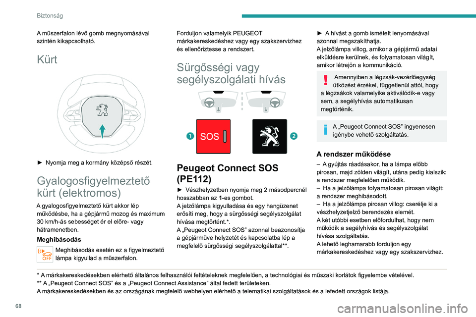 PEUGEOT 2008 2020 Kezelési útmutató (in Hungarian) 68
Biztonság
A rendszer meghibásodása nincs hatással a gépjármű üzemképességére.
Adatfeldolgozás
Az összes „Peugeot Connect SOS”
rendszer (PE112) által történő személyes
adatfe PEUGEOT 2008 2020 Kezelési útmutató (in Hungarian) 68
Biztonság
A rendszer meghibásodása nincs hatással a gépjármű üzemképességére.
Adatfeldolgozás
Az összes „Peugeot Connect SOS”
rendszer (PE112) által történő személyes
adatfe