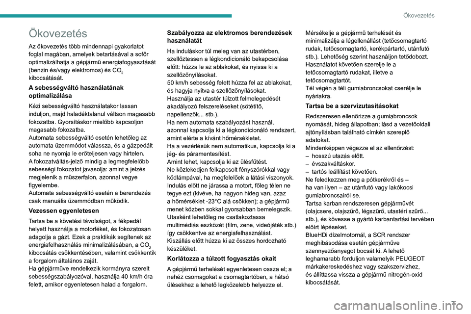 PEUGEOT 2008 2020  Kezelési útmutató (in Hungarian) 7
Ökovezetés
Ökovezetés
Az ökovezetés több mindennapi gyakorlatot 
foglal magában, amelyek betartásával a sofőr 
optimalizálhatja a gépjármű energiafogyasztását 
(benzin és/vagy elek