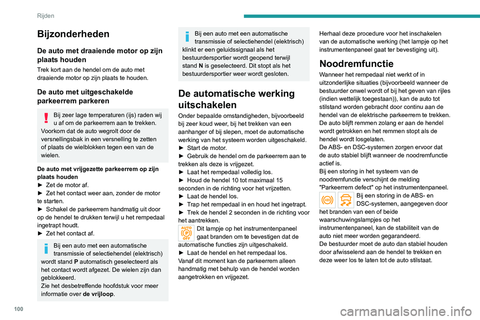 PEUGEOT 2008 2020 Instructieboekje (in Dutch) 100
Rijden
Bijzonderheden
De auto met draaiende motor op zijn
plaats houden
Trek kort aan de hendel om de auto met
draaiende motor op zijn plaats te houden.
De auto met uitgeschakelde
parkeerrem pa PEUGEOT 2008 2020 Instructieboekje (in Dutch) 100
Rijden
Bijzonderheden
De auto met draaiende motor op zijn
plaats houden
Trek kort aan de hendel om de auto met
draaiende motor op zijn plaats te houden.
De auto met uitgeschakelde
parkeerrem pa