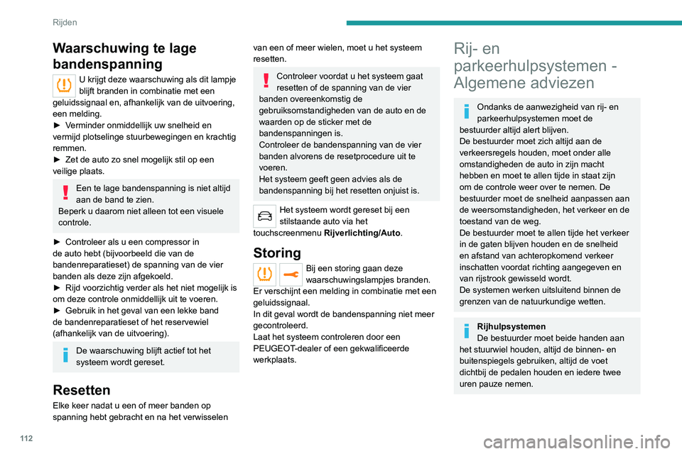 PEUGEOT 2008 2020 Instructieboekje (in Dutch) 11 2
Rijden
Waarschuwing te lage
bandenspanning
U krijgt deze waarschuwing als dit lampje
blijft branden in combinatie met een
geluidssignaal en, afhankelijk van de uitvoering,
een melding.
► Ve PEUGEOT 2008 2020 Instructieboekje (in Dutch) 11 2
Rijden
Waarschuwing te lage
bandenspanning
U krijgt deze waarschuwing als dit lampje
blijft branden in combinatie met een
geluidssignaal en, afhankelijk van de uitvoering,
een melding.
► Ve