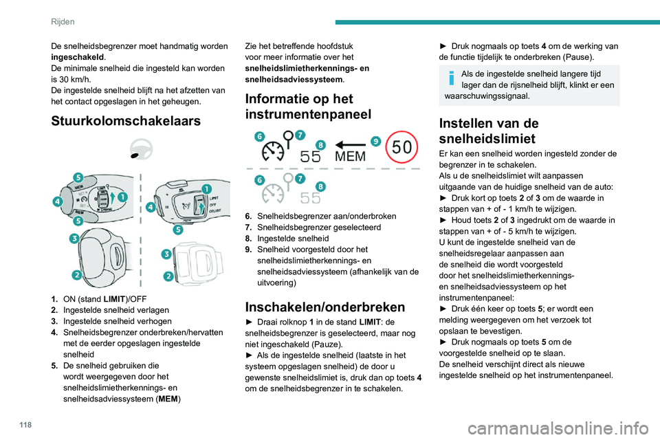 PEUGEOT 2008 2020 Instructieboekje (in Dutch) 11 8
Rijden
De snelheidsbegrenzer moet handmatig worden
ingeschakeld.
De minimale snelheid die ingesteld kan worden
is 30 km/h.De ingestelde snelheid blijft na het afzetten van
het contact opgeslag PEUGEOT 2008 2020 Instructieboekje (in Dutch) 11 8
Rijden
De snelheidsbegrenzer moet handmatig worden
ingeschakeld.
De minimale snelheid die ingesteld kan worden
is 30 km/h.De ingestelde snelheid blijft na het afzetten van
het contact opgeslag