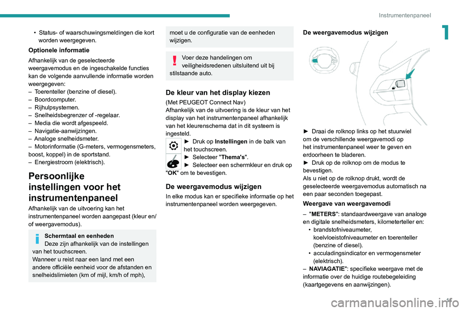 PEUGEOT 2008 2020 Instructieboekje (in Dutch) 11
Instrumentenpaneel
1• Status- of waarschuwingsmeldingen die kort worden weergegeven.
Optionele informatie
Afhankelijk van de geselecteerde
weergavemodus en de ingeschakelde functies
kan de volg PEUGEOT 2008 2020 Instructieboekje (in Dutch) 11
Instrumentenpaneel
1• Status- of waarschuwingsmeldingen die kort worden weergegeven.
Optionele informatie
Afhankelijk van de geselecteerde
weergavemodus en de ingeschakelde functies
kan de volg