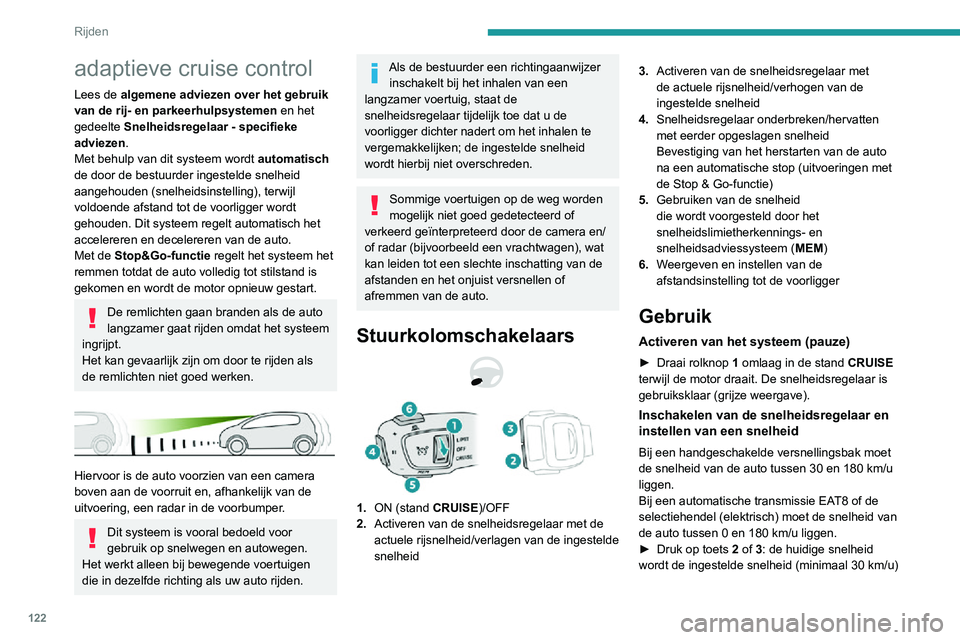 PEUGEOT 2008 2020 Instructieboekje (in Dutch) 122
Rijden
adaptieve cruise control
Lees de algemene adviezen over het gebruik
van de rij- en parkeerhulpsystemen en het
gedeelte Snelheidsregelaar - specifieke
adviezen.
Met behulp van dit systeem PEUGEOT 2008 2020 Instructieboekje (in Dutch) 122
Rijden
adaptieve cruise control
Lees de algemene adviezen over het gebruik
van de rij- en parkeerhulpsystemen en het
gedeelte Snelheidsregelaar - specifieke
adviezen.
Met behulp van dit systeem