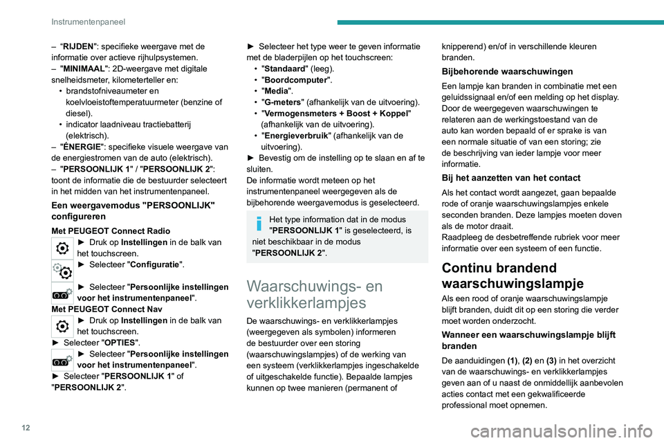 PEUGEOT 2008 2020 Instructieboekje (in Dutch) 12
Instrumentenpaneel
(1): Zet de auto stil
Zet de auto zo snel mogelijk stil op een veilige
plaats en zet het contact af.
(2): Neem contact op met het PEUGEOT-
netwerk of een gekwalificeerde werkpla PEUGEOT 2008 2020 Instructieboekje (in Dutch) 12
Instrumentenpaneel
(1): Zet de auto stil
Zet de auto zo snel mogelijk stil op een veilige
plaats en zet het contact af.
(2): Neem contact op met het PEUGEOT-
netwerk of een gekwalificeerde werkpla
