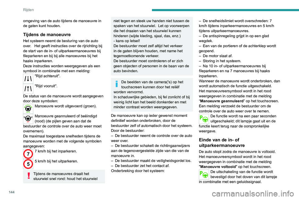 PEUGEOT 2008 2020 Instructieboekje (in Dutch) 144
Rijden
omgeving van de auto tijdens de manoeuvre in
de gaten kunt houden.
Tijdens de manoeuvre
Het systeem neemt de besturing van de auto over. Het geeft instructies over de rijrichting bij de PEUGEOT 2008 2020 Instructieboekje (in Dutch) 144
Rijden
omgeving van de auto tijdens de manoeuvre in
de gaten kunt houden.
Tijdens de manoeuvre
Het systeem neemt de besturing van de auto over. Het geeft instructies over de rijrichting bij de