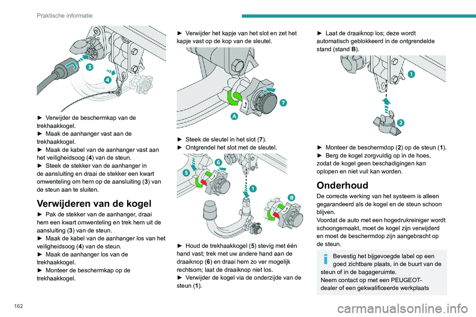 PEUGEOT 2008 2020 Instructieboekje (in Dutch) 162
Praktische informatie
► Verwijder de beschermkap van de trekhaakkogel.► Maak de aanhanger vast aan de trekhaakkogel.► Maak de kabel van de aanhanger vast aan het veiligheidsoog (4) van de PEUGEOT 2008 2020 Instructieboekje (in Dutch) 162
Praktische informatie
► Verwijder de beschermkap van de trekhaakkogel.► Maak de aanhanger vast aan de trekhaakkogel.► Maak de kabel van de aanhanger vast aan het veiligheidsoog (4) van de