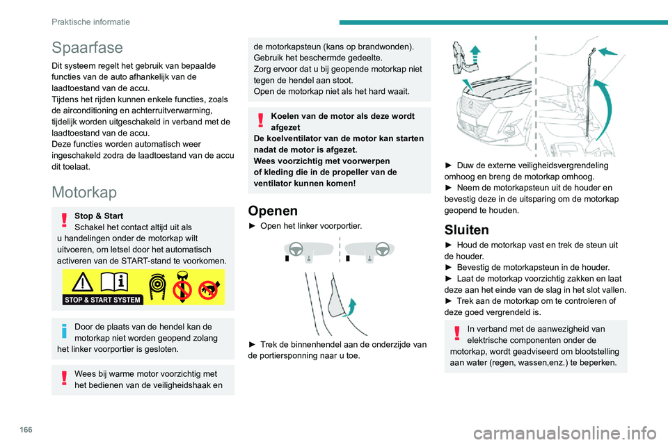 PEUGEOT 2008 2020 Instructieboekje (in Dutch) 166
Praktische informatie
Spaarfase
Dit systeem regelt het gebruik van bepaalde
functies van de auto afhankelijk van de
laadtoestand van de accu.
Tijdens het rijden kunnen enkele functies, zoals
de PEUGEOT 2008 2020 Instructieboekje (in Dutch) 166
Praktische informatie
Spaarfase
Dit systeem regelt het gebruik van bepaalde
functies van de auto afhankelijk van de
laadtoestand van de accu.
Tijdens het rijden kunnen enkele functies, zoals
de