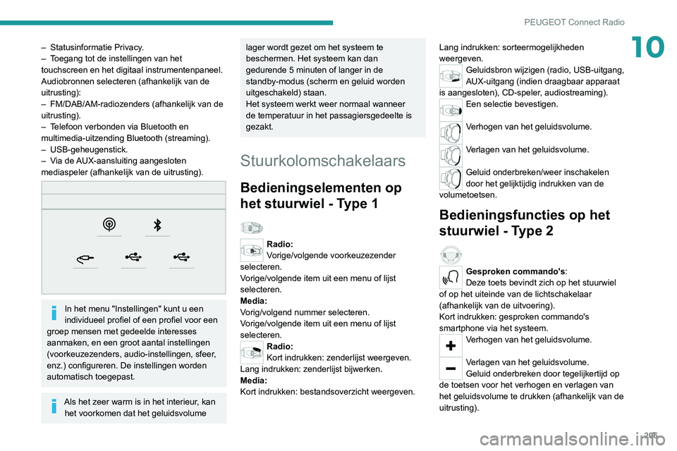 PEUGEOT 2008 2020 Instructieboekje (in Dutch) 205
PEUGEOT Connect Radio
10– Statusinformatie Privacy.– Toegang tot de instellingen van het touchscreen en het digitaal instrumentenpaneel.
Audiobronnen selecteren (afhankelijk van de
uitrusting PEUGEOT 2008 2020 Instructieboekje (in Dutch) 205
PEUGEOT Connect Radio
10– Statusinformatie Privacy.– Toegang tot de instellingen van het touchscreen en het digitaal instrumentenpaneel.
Audiobronnen selecteren (afhankelijk van de
uitrusting