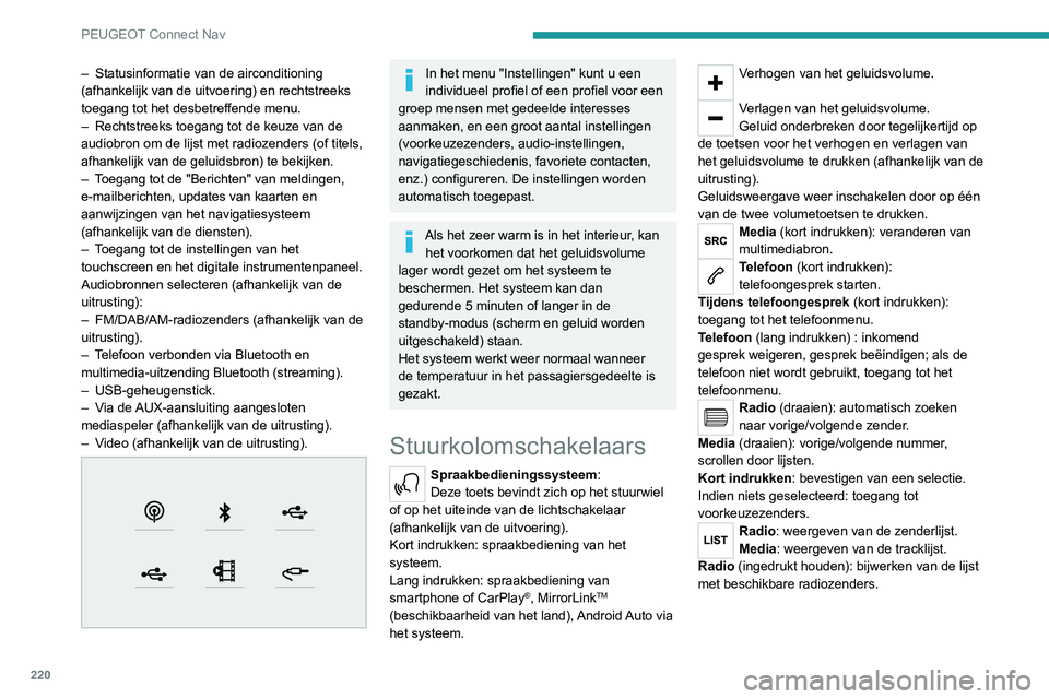 PEUGEOT 2008 2020 Instructieboekje (in Dutch) 220
PEUGEOT Connect Nav
Menu's
Online navigatie
Voer de instellingen voor het navigatiesysteem in, en kies een
bestemming.
Gebruik realtime diensten, afhankelijk van de
uitrusting.
Apps
PEUGEOT 2008 2020 Instructieboekje (in Dutch) 220
PEUGEOT Connect Nav
Menu's
Online navigatie
Voer de instellingen voor het navigatiesysteem in, en kies een
bestemming.
Gebruik realtime diensten, afhankelijk van de
uitrusting.
Apps