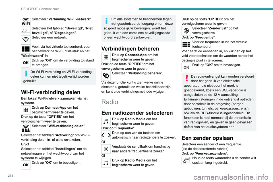 PEUGEOT 2008 2020 Instructieboekje (in Dutch) 234
PEUGEOT Connect Nav
De frequentieband wijzigen
Druk op Radio Media om het
beginscherm weer te geven.
Druk, om de frequentieband te wijzigen, op
"Band…" rechtsboven op het scherm.
RDS i PEUGEOT 2008 2020 Instructieboekje (in Dutch) 234
PEUGEOT Connect Nav
De frequentieband wijzigen
Druk op Radio Media om het
beginscherm weer te geven.
Druk, om de frequentieband te wijzigen, op
"Band…" rechtsboven op het scherm.
RDS i