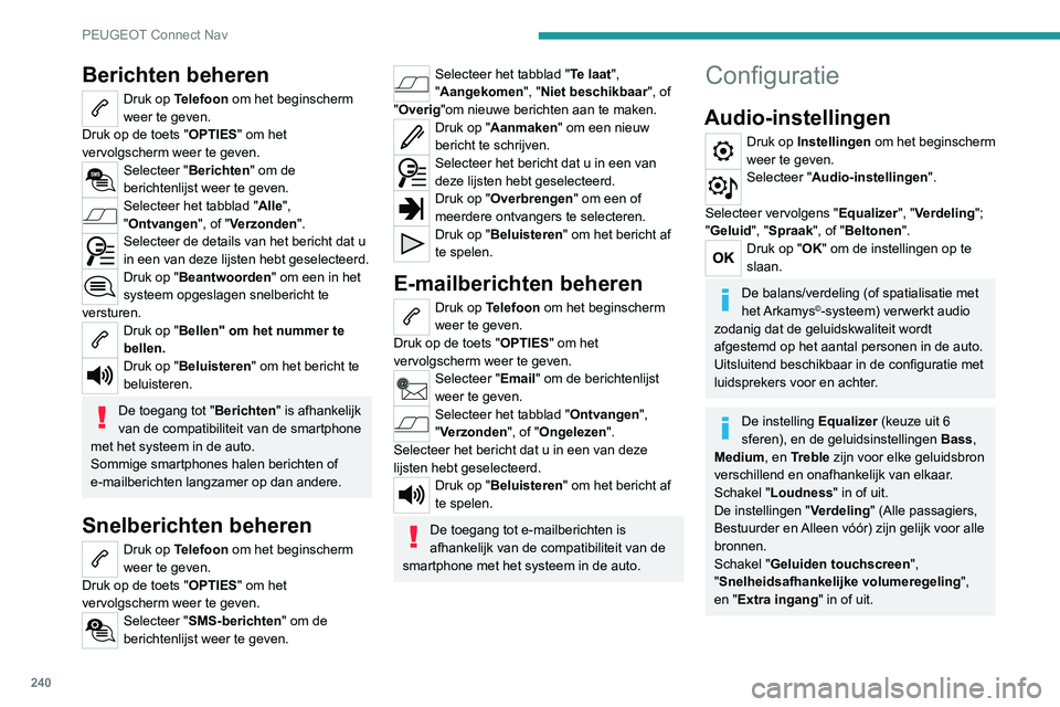 PEUGEOT 2008 2020 Instructieboekje (in Dutch) 240
PEUGEOT Connect Nav
Audio in de auto: Arkamys Sound Staging© optimaliseert de verdeling van
geluid in het passagiersgedeelte.
Profielen configureren
Druk op Instellingen om het beginscherm
wee PEUGEOT 2008 2020 Instructieboekje (in Dutch) 240
PEUGEOT Connect Nav
Audio in de auto: Arkamys Sound Staging© optimaliseert de verdeling van
geluid in het passagiersgedeelte.
Profielen configureren
Druk op Instellingen om het beginscherm
wee