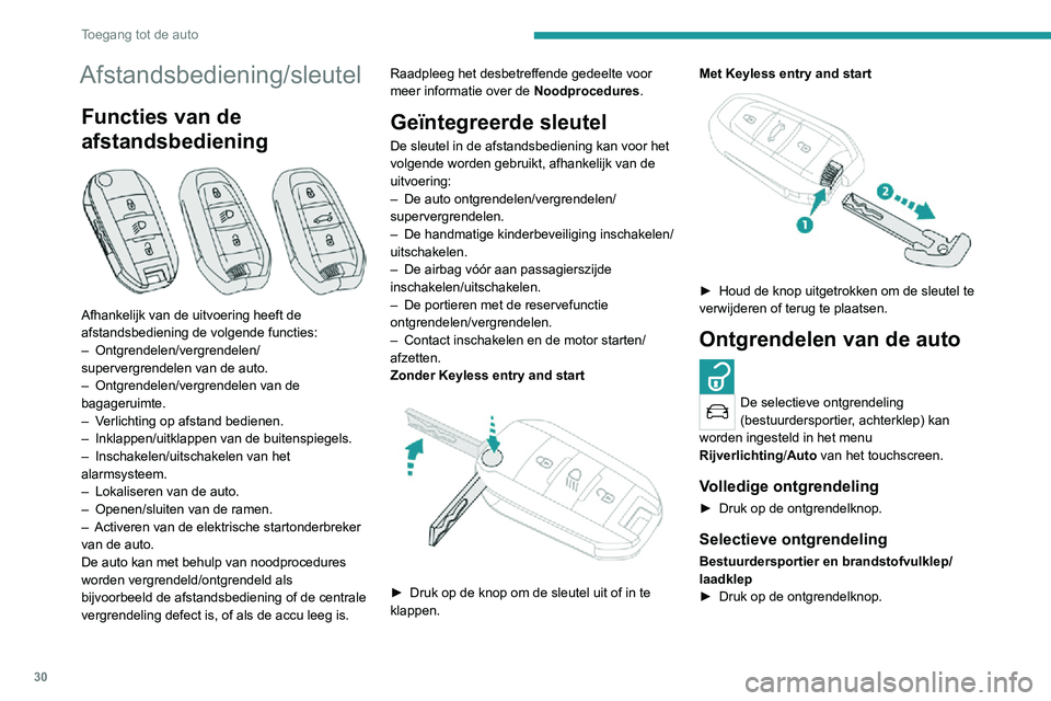 PEUGEOT 2008 2020  Instructieboekje (in Dutch) 30
Toegang tot de auto
Afstandsbediening/sleutel
Functies van de 
afstandsbediening
 
 
Afhankelijk van de uitvoering heeft de 
afstandsbediening de volgende functies:
– Ontgrendelen/vergrendelen/su