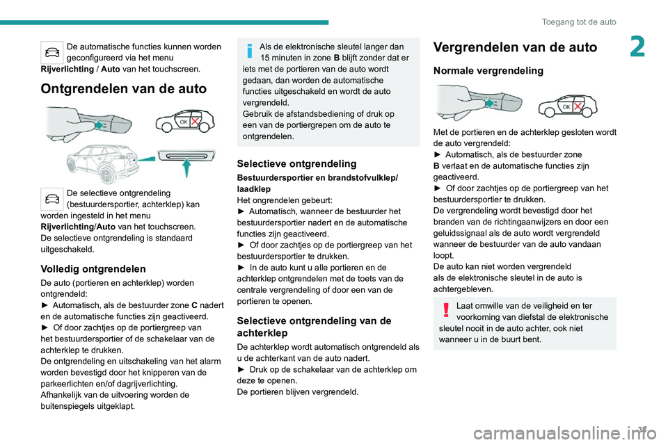 PEUGEOT 2008 2020  Instructieboekje (in Dutch) 33
Toegang tot de auto
2De automatische functies kunnen worden 
geconfigureerd via het menu 
Rijverlichting
 / Auto van het touchscreen.
Ontgrendelen van de auto 
 
De selectieve ontgrendeling 
(bestu