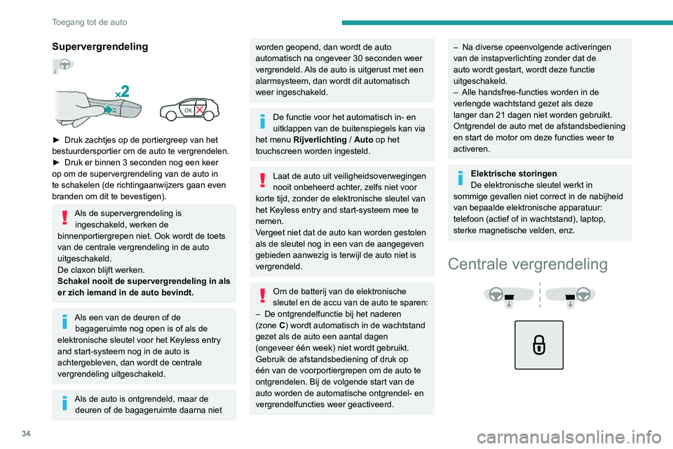 PEUGEOT 2008 2020  Instructieboekje (in Dutch) 34
Toegang tot de auto
Supervergrendeling  
 
 
► Druk zachtjes op de portiergreep van het bestuurdersportier om de auto te vergrendelen.► Druk er binnen 3 seconden nog een keer op om de superverg