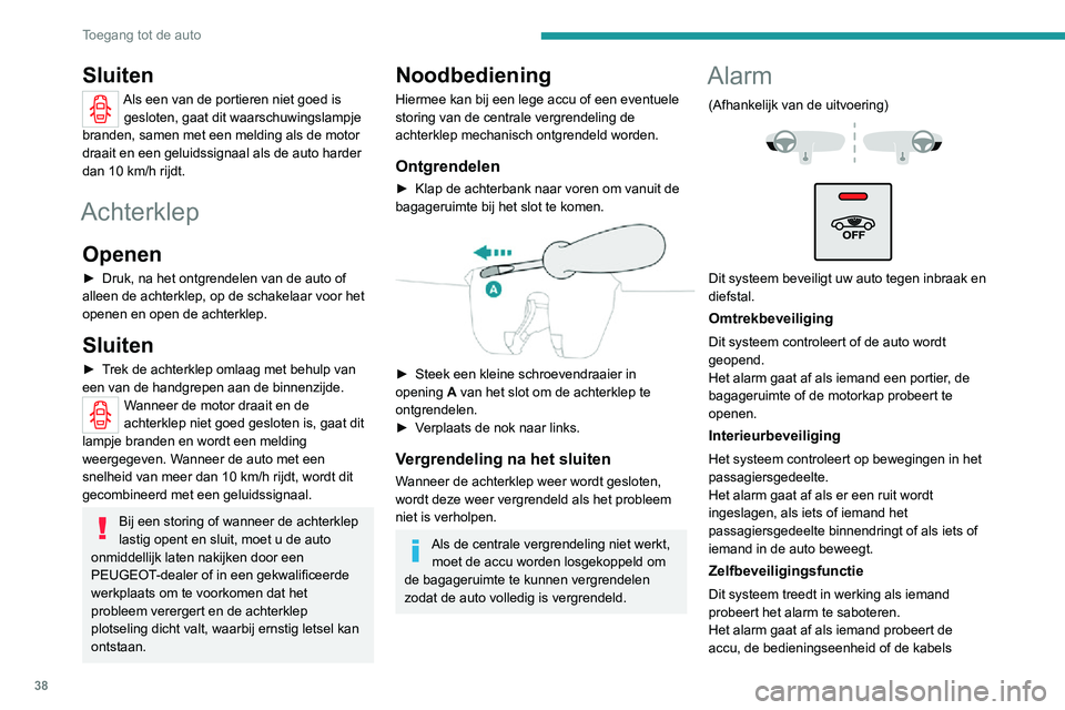PEUGEOT 2008 2020  Instructieboekje (in Dutch) 38
Toegang tot de auto
Sluiten
Als een van de portieren niet goed is gesloten, gaat dit waarschuwingslampje 
branden, samen met een melding als de motor 
draait en een geluidssignaal als de auto harde