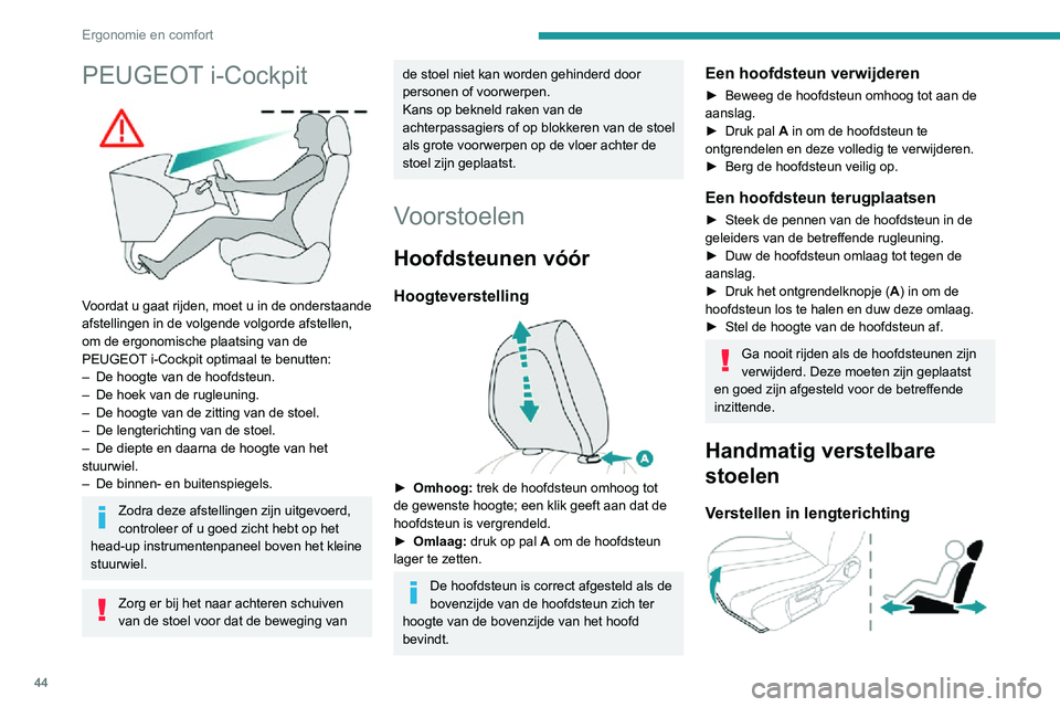 PEUGEOT 2008 2020  Instructieboekje (in Dutch) 44
Ergonomie en comfort
PEUGEOT i-Cockpit 
 
Voordat u gaat rijden, moet u in de onderstaande 
afstellingen in de volgende volgorde afstellen, 
om de ergonomische plaatsing van de 
PEUGEOT i-Cockpit o