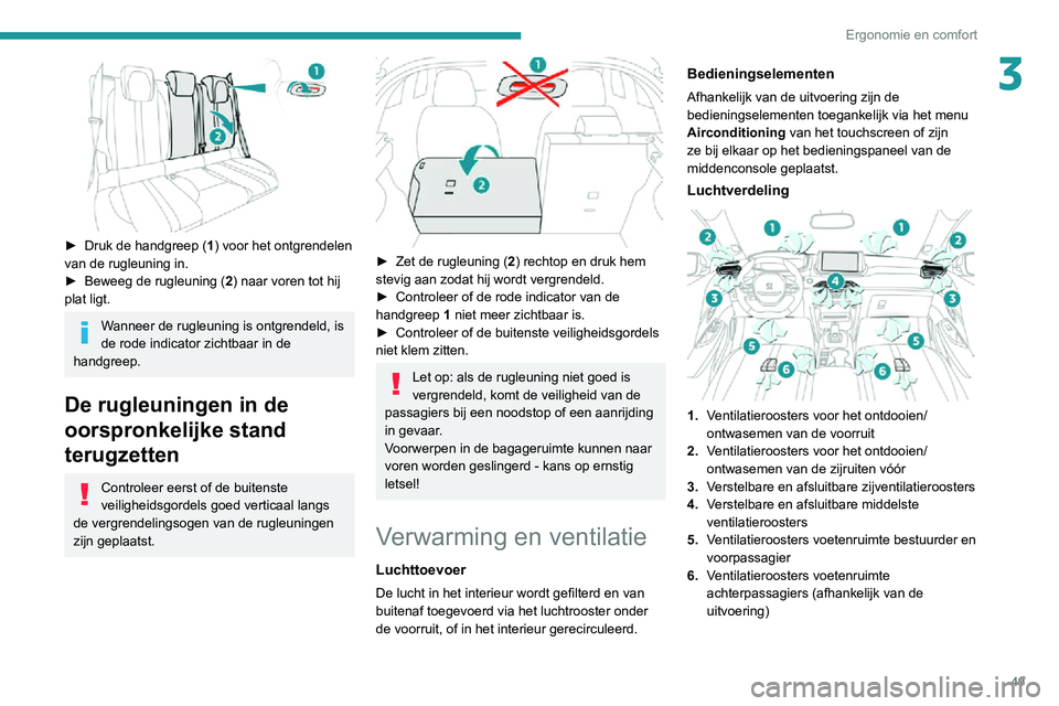 PEUGEOT 2008 2020 Instructieboekje (in Dutch) 49
Ergonomie en comfort
3
► Druk de handgreep (1) voor het ontgrendelen
van de rugleuning in.
► Beweeg de rugleuning (2) naar voren tot hij
plat ligt.
Wanneer de rugleuning is ontgrendeld, is PEUGEOT 2008 2020 Instructieboekje (in Dutch) 49
Ergonomie en comfort
3
► Druk de handgreep (1) voor het ontgrendelen
van de rugleuning in.
► Beweeg de rugleuning (2) naar voren tot hij
plat ligt.
Wanneer de rugleuning is ontgrendeld, is