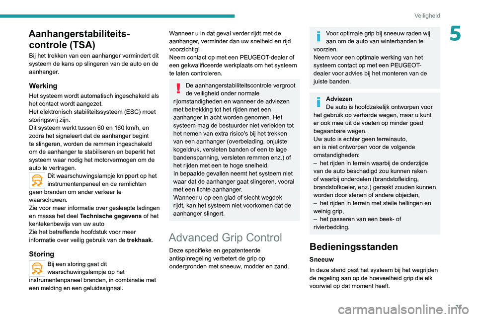 PEUGEOT 2008 2020 Instructieboekje (in Dutch) 75
Veiligheid
5Aanhangerstabiliteits-controle (TSA)
Bij het trekken van een aanhanger vermindert dit
systeem de kans op slingeren van de auto en de
aanhanger.
Werking
Het systeem wordt automatisch i PEUGEOT 2008 2020 Instructieboekje (in Dutch) 75
Veiligheid
5Aanhangerstabiliteits-controle (TSA)
Bij het trekken van een aanhanger vermindert dit
systeem de kans op slingeren van de auto en de
aanhanger.
Werking
Het systeem wordt automatisch i