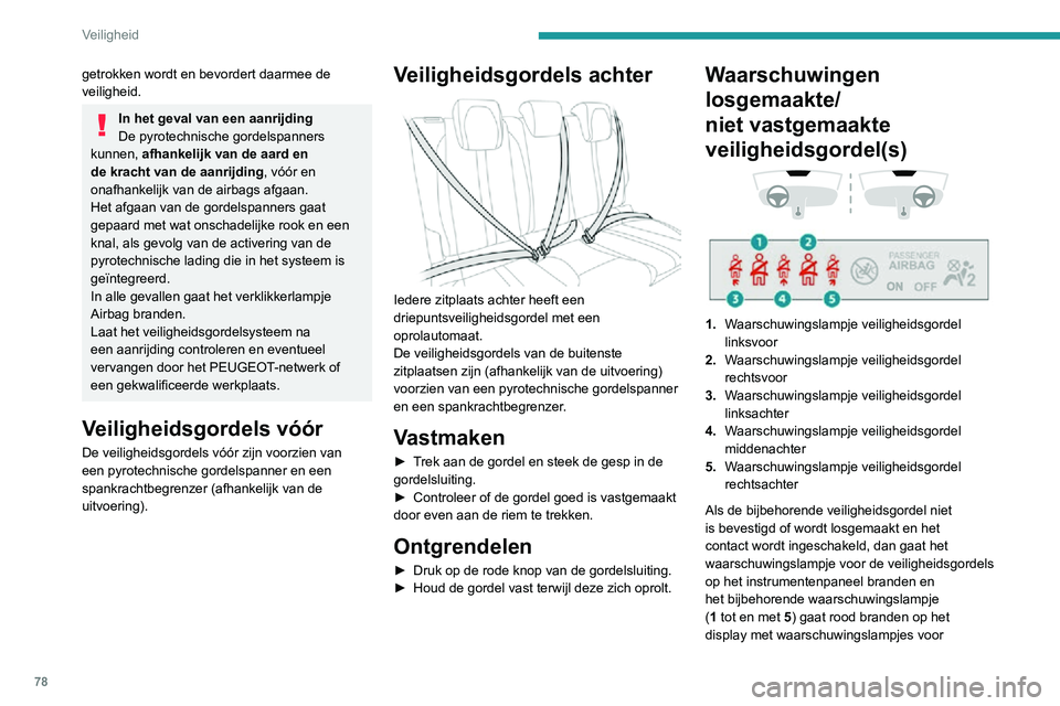 PEUGEOT 2008 2020 Instructieboekje (in Dutch) 78
Veiligheid
getrokken wordt en bevordert daarmee de
veiligheid.
In het geval van een aanrijding
De pyrotechnische gordelspanners
kunnen, afhankelijk van de aard en
de kracht van de aanrijding , PEUGEOT 2008 2020 Instructieboekje (in Dutch) 78
Veiligheid
getrokken wordt en bevordert daarmee de
veiligheid.
In het geval van een aanrijding
De pyrotechnische gordelspanners
kunnen, afhankelijk van de aard en
de kracht van de aanrijding ,