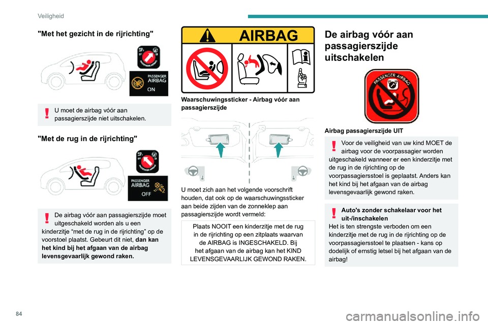 PEUGEOT 2008 2020 Instructieboekje (in Dutch) 84
Veiligheid
"Met het gezicht in de rijrichting"
U moet de airbag vóór aan
passagierszijde niet uitschakelen.
"Met de rug in de rijrichting"
De airbag vóór aan passagierszi PEUGEOT 2008 2020 Instructieboekje (in Dutch) 84
Veiligheid
"Met het gezicht in de rijrichting"
U moet de airbag vóór aan
passagierszijde niet uitschakelen.
"Met de rug in de rijrichting"
De airbag vóór aan passagierszi