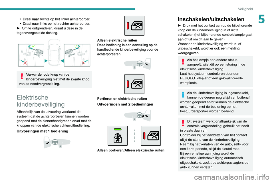 PEUGEOT 2008 2020 Instructieboekje (in Dutch) 91
Veiligheid
5• Draai naar rechts op het linker achterportier.• Draai naar links op het rechter achterportier.► Om te ontgrendelen, draait u deze in de tegenovergestelde richting.
Verwar de PEUGEOT 2008 2020 Instructieboekje (in Dutch) 91
Veiligheid
5• Draai naar rechts op het linker achterportier.• Draai naar links op het rechter achterportier.► Om te ontgrendelen, draait u deze in de tegenovergestelde richting.
Verwar de