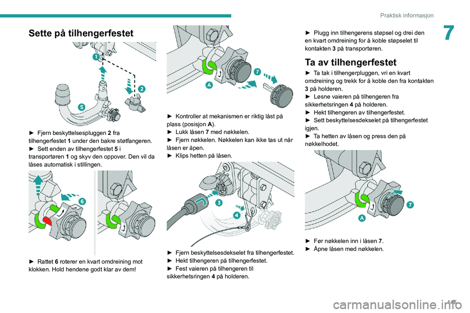 PEUGEOT 2008 2020  Instruksjoner for bruk (in Norwegian) 145
Praktisk informasjon
7Sette på tilhengerfestet 
 
► Fjern beskyttelsespluggen 2 fra 
tilhengerfestet  1 under den bakre støtfangeren.
► Sett enden av tilhengerfestet 5 i 
transportøren 1 og