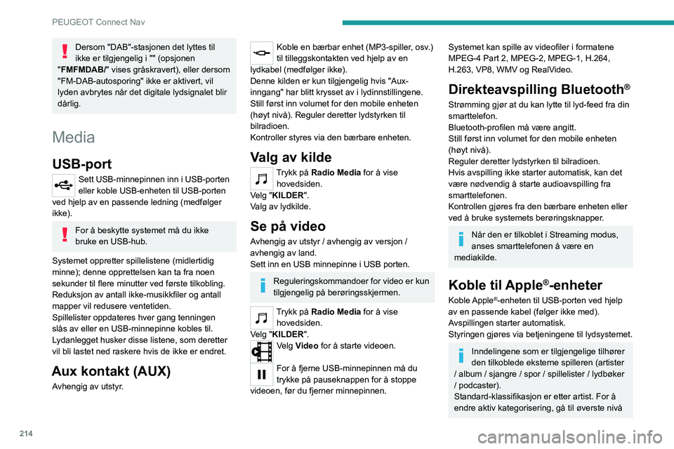 PEUGEOT 2008 2020 Instruksjoner for bruk (in Norwegian) 214
PEUGEOT Connect Nav
Dersom "DAB"-stasjonen det lyttes til
ikke er tilgjengelig i "" (opsjonen
"FMFMDAB/" vises gråskravert), eller dersom
"FM-DAB-autosporing" i PEUGEOT 2008 2020 Instruksjoner for bruk (in Norwegian) 214
PEUGEOT Connect Nav
Dersom "DAB"-stasjonen det lyttes til
ikke er tilgjengelig i "" (opsjonen
"FMFMDAB/" vises gråskravert), eller dersom
"FM-DAB-autosporing" i