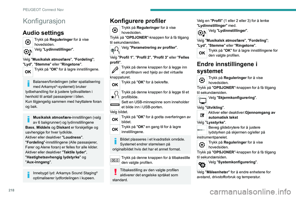 PEUGEOT 2008 2020 Instruksjoner for bruk (in Norwegian) 218
PEUGEOT Connect Nav
Konfigurasjon
Audio settings
Trykk på Reguleringer for å vise hovedsiden.
Velg "Lydinnstillinger ".
Velg "Musikalsk atmosfære ", "Fordeling";
" PEUGEOT 2008 2020 Instruksjoner for bruk (in Norwegian) 218
PEUGEOT Connect Nav
Konfigurasjon
Audio settings
Trykk på Reguleringer for å vise hovedsiden.
Velg "Lydinnstillinger ".
Velg "Musikalsk atmosfære ", "Fordeling";
"